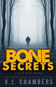 Title: Bone Secrets (Wren Delacroix, #10), Author: V. J. Chambers