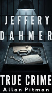 Title: Jeffrey Dahmer Biography: Monster in the Quiet Room, Author: Allan Pitman