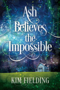 Title: Ash Believes the Impossible, Author: Kim Fielding