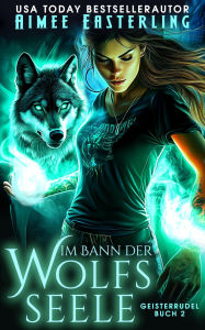 Title: Im Bann der Wolfsseele (Geisterrudel, #2), Author: Aimee Easterling
