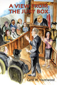 Title: A View From The Jury Box, Author: Carol Hazelwood