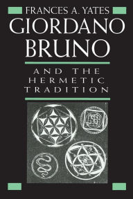 Title: Giordano Bruno and the Hermetic Tradition, Author: Frances A. Yates