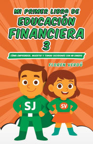 Title: Mi primer libro de educacio?n financiera 3: Cómo emprender, invertir y tomar decisiones con mi dinero (EDUCACIO?N FINANCIERA PARA NIÑOS, #3), Author: Floren Verdú