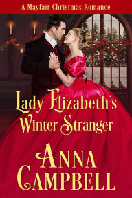 Title: Lady Elizabeth's Winter Stranger: A Mayfair Christmas Romance, Author: Anna Campbell