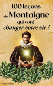 Title: 100 Leçons De Montaigne Qui Vont Changer Votre Vie (Les Clés de la Sagesse), Author: Manon Girard