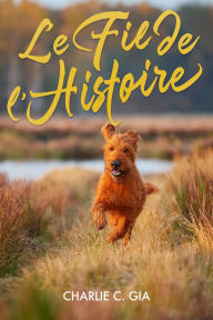 Title: Le fil de l'histoire, Author: Charlie C. Gia