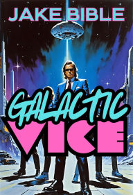 Title: Galactic Vice, Author: Jake Bible