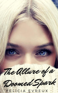 Title: The Allure of a Doomed Spark, Author: Felicia Evreux