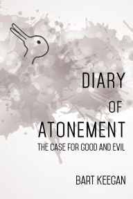 Title: Diary of Atonement: The case for good and evil, Author: Bart Keegan