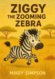 Title: Ziggy the Zooming Zebra (Children's Rhyming - Animal Story books 1-7yrs, #6), Author: Springwood Emedia