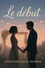 Title: Le début, Author: Christian Hang Monroe