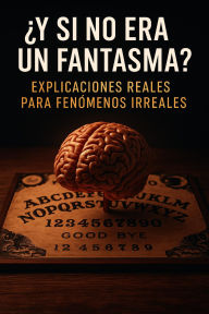 Title: ¿Y si no era un fantasma?: Lo paranormal explicado por la mente, Author: Notas Mentales