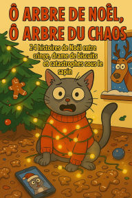 Title: Ô arbre de Noël, Ô Arbre du Chaos, Author: Markus Forten