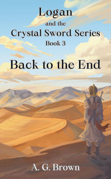 Back to the End (Logan and the Crystal Sword, #3)