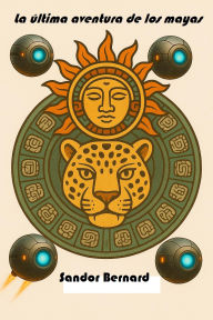 Title: La última aventura de los mayas, Author: Sandor Bernard