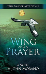Title: A Wing and a Prayer (John Morano Eco-Adventure Series, #1), Author: John Morano