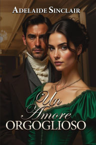 Title: Un Amore Orgoglioso, Author: Adelaide Sinclair