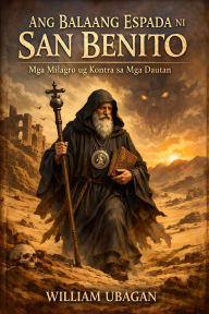 Title: Ang Balaang Espada ni San Benito, Author: William Ubagan