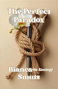Title: The Perfect Paradox, Author: Bianca de Koning Smuts