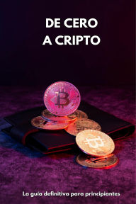 Title: De Cero a Cripto, Author: Santiago Machain