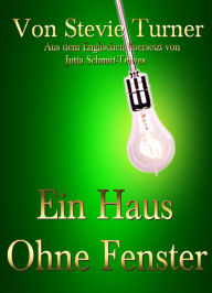 Title: Ein Haus Ohne Fenster, Author: Stevie Turner