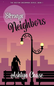 Title: Strange Neighbors (Boston Uncommon, #1), Author: Ashlyn Chase