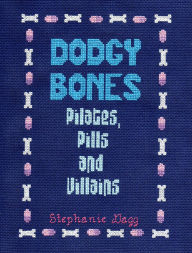 Title: Dodgy Bones: Pilates, Pills and Villains, Author: Stephanie Dagg