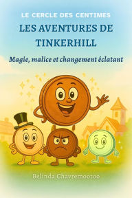 Title: Les aventures de Tinkerhill: Magie, malice et changement éclatant (The Pennyverse Chronicles, #1), Author: Belinda Chavremootoo