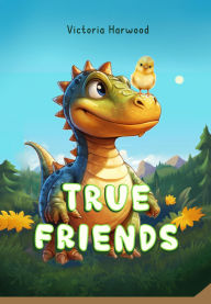 Title: True Friends, Author: Victoria Harwood