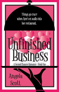Title: Unfinished Business (Second Chances Romance, #1), Author: Angela Scott