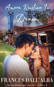 Title: Amore Rustico In Denim (Serie Australiana Nel Cuore, #4), Author: Frances Dall'Alba