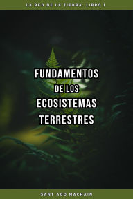 Title: Fundamentos de los ecosistemas terrestres (La Red de la Tierra, #1), Author: Santiago Machain