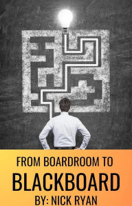 Title: From Boardroom To Blackboard (1, #1), Author: Nick Ryan