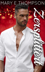 Title: Zersplittert (Vigilanten mit Kurven, #8), Author: Mary E Thompson