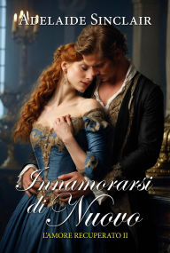 Title: Innamorarsi di nuovo (L'amore recuperato, #2), Author: Adelaide Sinclair