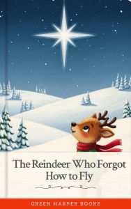 Title: The Reindeer Who Forgot How To Fly, Author: Green Harper