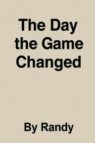 Title: The Day the game changed (Childrens Books, #999), Author: Randy