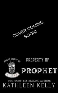 Title: Property of Prophet (Kings of Anarchy MC, #2), Author: Kathleen Kelly