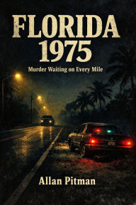 Title: FLORIDA 1975 Murder Waiting on Every Mile, Author: Allan Pitman
