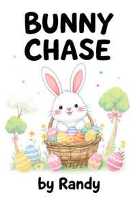Title: The Bunny Cahse (Childrens Books, #999), Author: Randy
