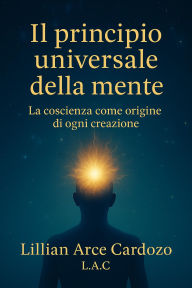 Title: Il Principio Universale della Mente, Author: Lilian Arce Cardozo