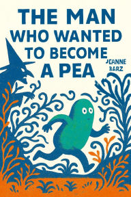 Title: The man who wanted to become a pea, Author: Jeanne Barz