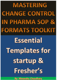 Title: Mastering Change Control In Pharma Sop & Formats Toolkit, Author: Himanshu Kumar