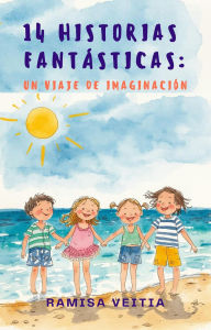 Title: 14 Historias Fantásticas: Un Viaje de Imaginación, Author: Ramisa Veitia