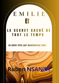 Title: EMILIE ET LE SECRET CACHÉ DE TOUT LE TEMPS (02, #1), Author: Ruben NSANZA