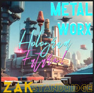 Title: A Hologram Future!: MetalworX 10K, Author: Zak Standridge