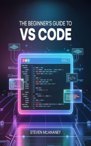 Title: The Beginners Guide to VS Code, Author: Steven Mcananey
