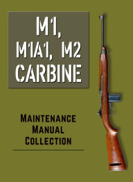 Title: M1 CARBINE MAINTENANCE MANUAL COLLECTION, Author: U. S. War Department