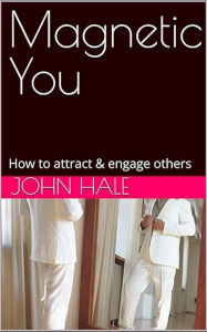 Title: Magnetic You: How to Attract & Engage Others, Author: Mercine Hale