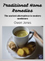 Traditional Home Remedies: The ancient alternatives to modern medicines...